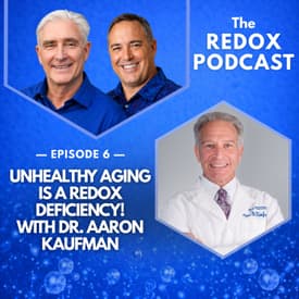 Unhealthy Aging is a Redox Deficiency! with Dr. Aaron Kaufman | 006