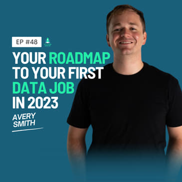 48: Your Roadmap To Your First Data Job in 2023