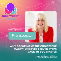 Why Do We Make the Choices We Make? | UNCOVER | Seven Steps Back to You (Part 2)