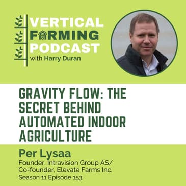S11E153 Per Lysaa/Intravision Group AS - Gravity Flow: The Secret Behind Automated Indoor Agriculture