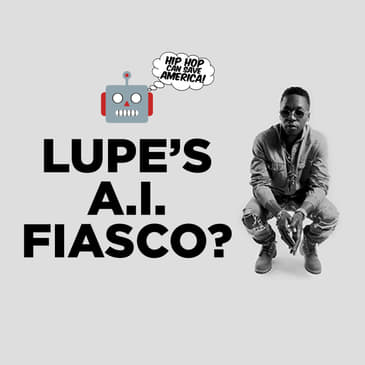 Lupe Fiasco's A.I. Fiasco! | Rapper Faces Backlash for "Endless LUP" A.I. Music Project with MIT