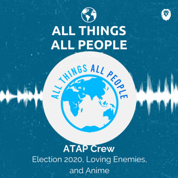 Election 2020, Loving Enemies, and Anime