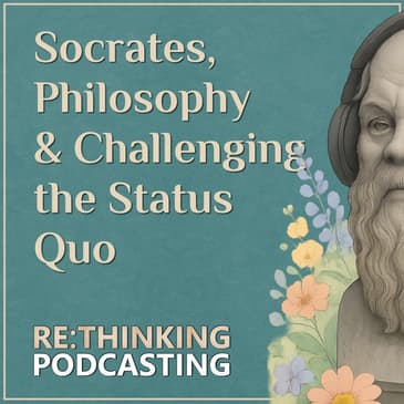 Socrates, Philosophy in Podcasting and Challenging the Status Quo (Foundation Episode 03)