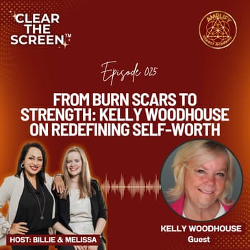 S1E025 From Burn Scars to Strength: Kelly Woodhouse on Redefining Self-Worth