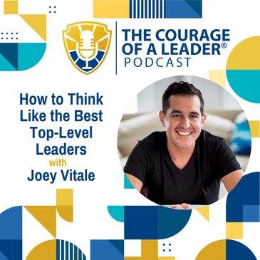 How to Think Like the Best Top-Level Leaders with Joey Vitale