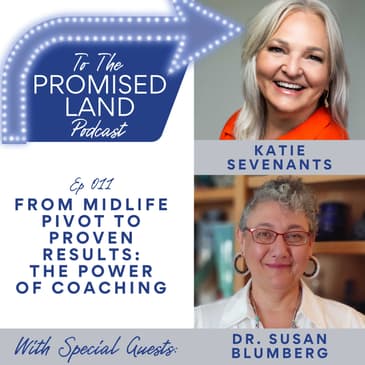 From Midlife Pivot to Proven Results: The Power of Coaching with Katie Sevenants & Dr. Susan Blumberg | 011