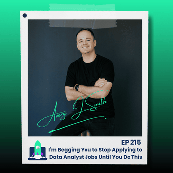 215: I'm Begging You to Stop Applying to Data Analyst Jobs Until You Do This
