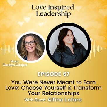 You Were Never Meant to Earn Love: Choose Yourself & Transform Your Relationships with Alfina Lofaro