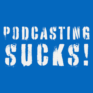 Podcasting Sucks! We're Talking Podfade!