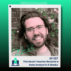 227: This Music Teacher Became a Data Analyst in 6 Weeks