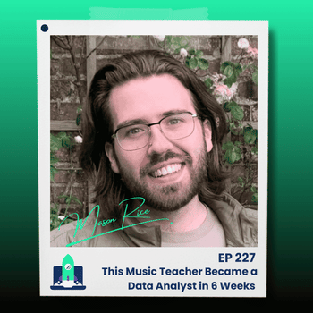 227: This Music Teacher Became a Data Analyst in 6 Weeks