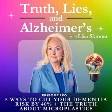 5 Ways to Cut Your Dementia Risk by 40% + The Truth About Microplastics