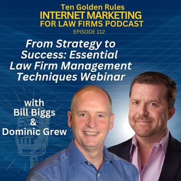 112: From Strategy to Success: Essential Law Firm Management Techniques Webinar with Bill Biggs & Dominic Grew