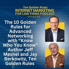 205: The 10 Golden Rules for Advanced Networking with “Know Who You Know” Author Jeff Meshel and Jay Berkowitz, Ten Golden Rules