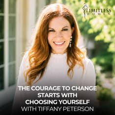 The Courage to Change Starts With Choosing Yourself with Tiffany Peterson