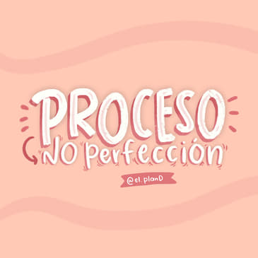 Ep 90 - Proceso, no perfección
