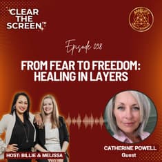 S1E038 From Fear to Freedom: Healing in Layers with Catherine Powell