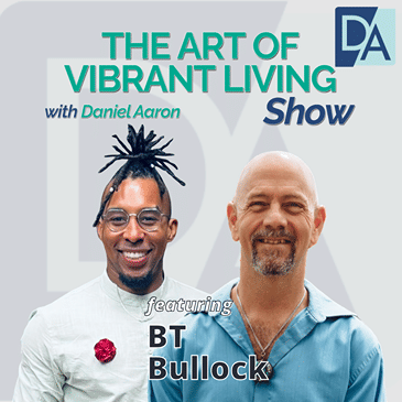 EP 89: A Passionate Advocate for Personal Growth BT Bullock Live on the Art of Vibrant Living