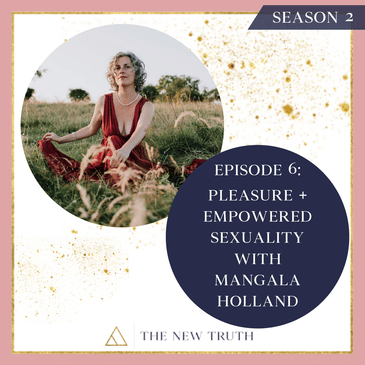 Pleasure + Empowered Sexuality with Mangala Holland