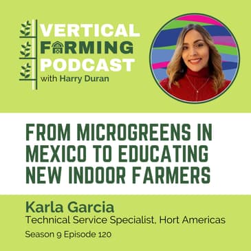 S9E120 Karla Garcia / Hort Americas - From Microgreens in Mexico to Educating New Indoor Farmers