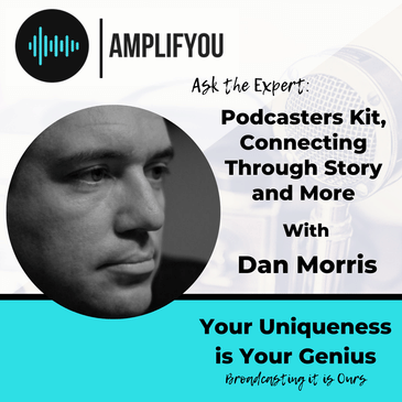 Ask The Expert: Podcasters Kit, Connecting Through Story and More with Dan Morris