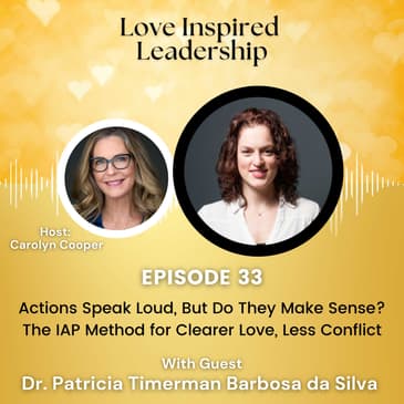 Actions Speak Loud, But Do They Make Sense? The IAP Method for Clearer Love, Less Conflict with Dr. Patricia Timerman Barbosa da Silva