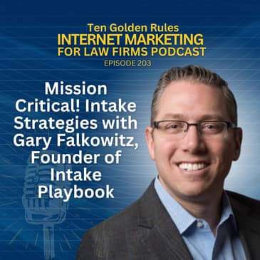 203: Mission Critical! Intake Strategies with Gary Falkowitz, Founder of Intake Playbook