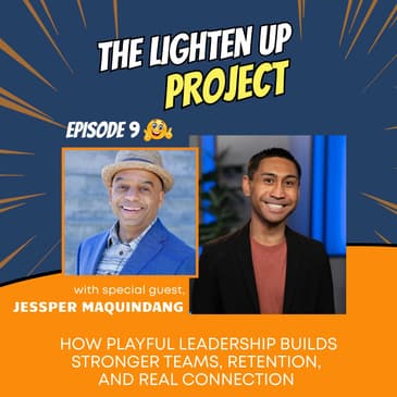 How Playful Leadership Builds Stronger Teams, Retention, and Real Connection with Jessper Maquindang