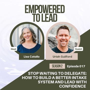 Stop Waiting to Delegate: How to Build a Better Intake System and Lead with Confidence with Uriah Guilford
