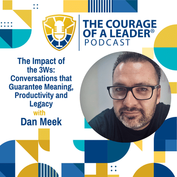 The Impact of the 3Ws: Conversations that Guarantee Meaning, Productivity and Legacy with Dan Meek