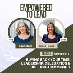 Buying Back Your Time: Leadership, Delegation & Building Community with Krista Helman