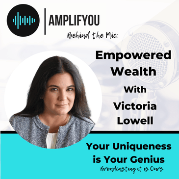 Behind The Mic: Empowered Wealth With Victoria Lowell