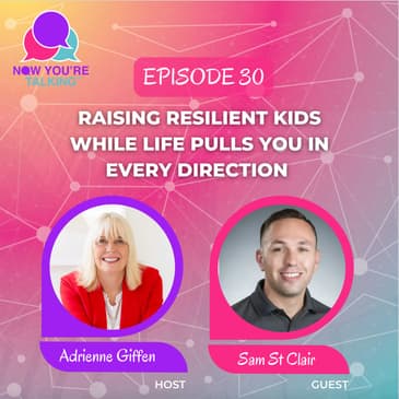 Raising Resilient Kids While Life Pulls You in Every Direction with Sam St. Clair