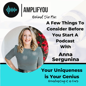Behind The Mic: A Few Things To Consider Before You Start A Podcast with Anna Sergunina