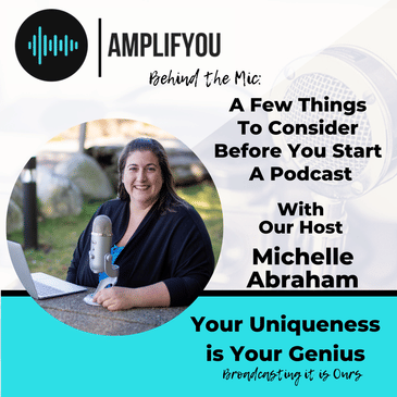 Behind The Mic: A Few Things To Consider Before You Start A Podcast With Michelle Abraham