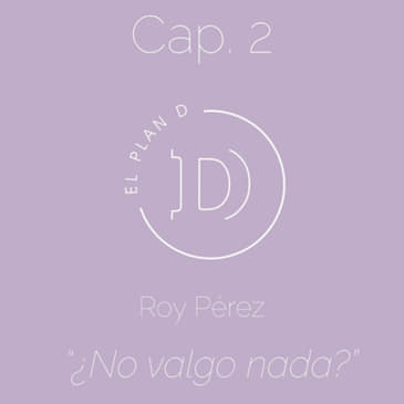 EP 02 ¿No valgo nada?
