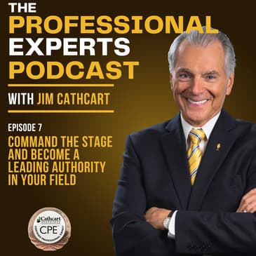 Command the Stage and Become a Leading Authority in Your Field | S2E07