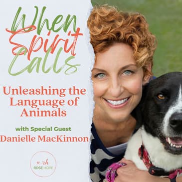 Unleashing the Language of Animals with Animal Communicator Danielle MacKinnon