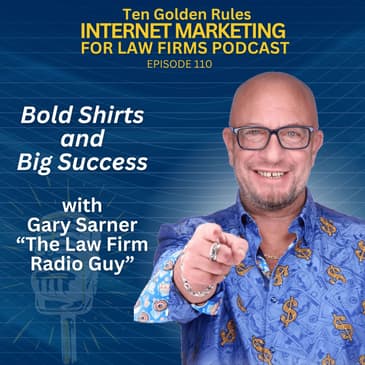 110: Bold Shirts and Big Success: Gary Sarner “The Law Firm Radio Guy”