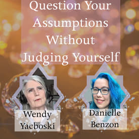 How to Question Your Assumptions Without Judging Yourself