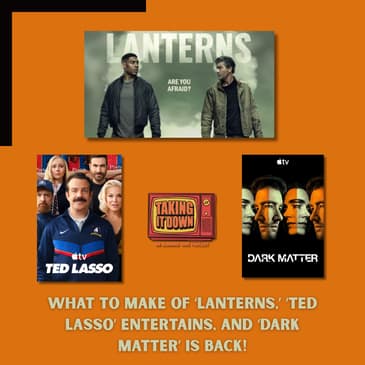 Solving 'Lanterns' and 'Ted Lasso' Is on Track; Plus, Return of 'Dark Matter'
