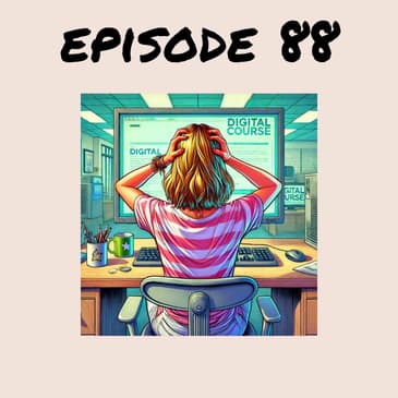 88. Why you're not ready for a digital course yet!