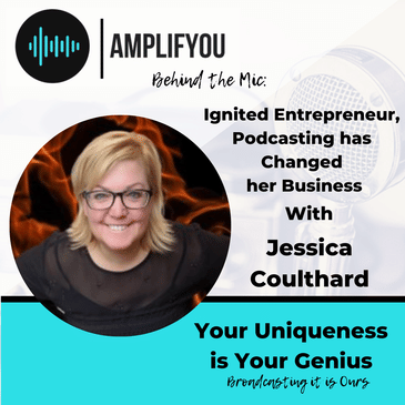 Behind The Mic: Ignited Entrepreneur, Podcasting has Changed her Business With Jessica Coulthard