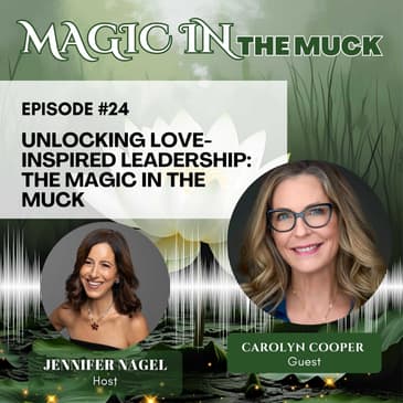Unlocking Love-Inspired Leadership: The Magic in the Muck with Carolyn Cooper