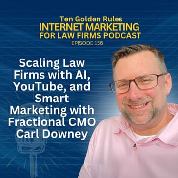 156: Scaling Law Firms with AI, YouTube, and Smart Marketing with Fractional CMO Carl Downey