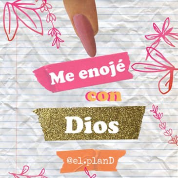 EP 21 Me enojé con Dios