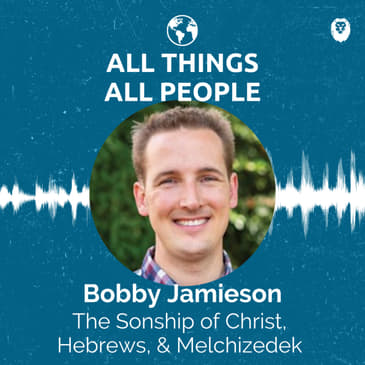 Bobby Jamieson- The Sonship of Christ, Hebrews, & Melchizedek