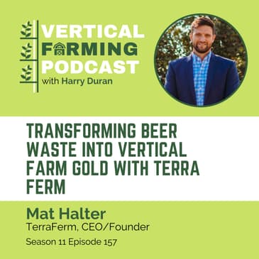 S11E157 Mat Halter/TerraFerm - Transforming Beer Waste into Vertical Farm Gold