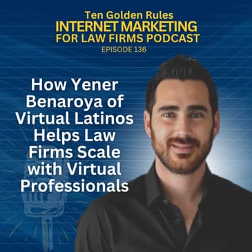 136: How Yener Benaroya of Virtual Latinos Helps Law Firms Scale with Virtual Professionals