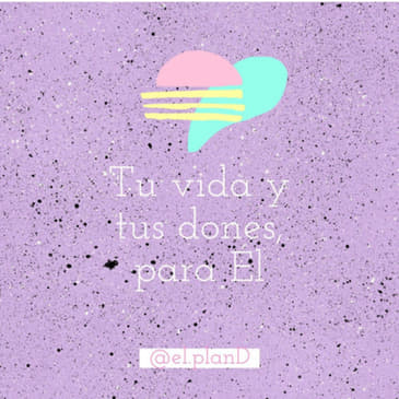 Ep 55 Tu vida y tus talentos para Él ft. Tatanfue